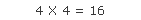 4 X 4 = 16