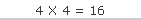 4 X 4 = 16