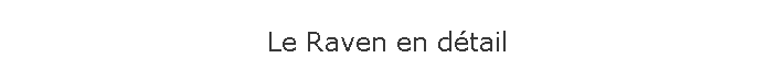 Le Raven en dtail